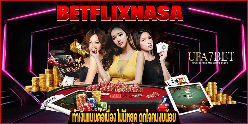 BETFLIXNASA คาสิโนทำเงิน ufa7bet.com