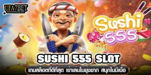 SUSHI 555 SLOT ufa7bet.com